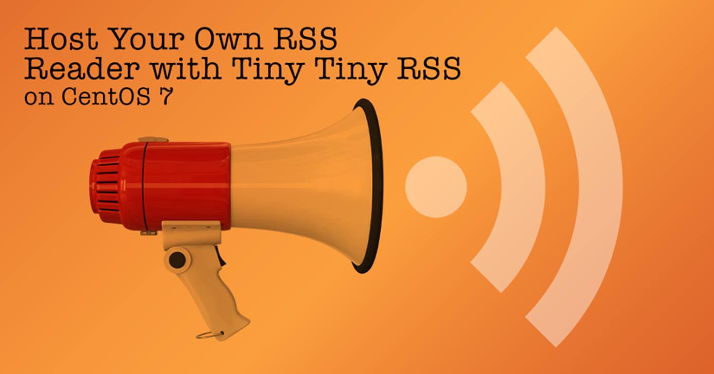 Install Tiny Tiny RSS on CentOS 7 Install Tiny Tiny RSS on CentOS 7